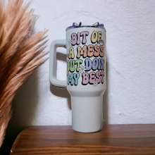 Load image into Gallery viewer, 40oz Bit of A Mess But Doin My Best