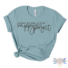Load image into Gallery viewer, Today's Goal Is To Be Happy Not Perfect Short Sleeve Tee