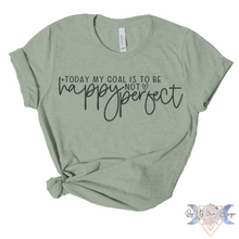 Load image into Gallery viewer, Today's Goal Is To Be Happy Not Perfect Short Sleeve Tee