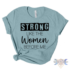 Load image into Gallery viewer, Strong Like The Women Before Me Short Sleeve Tee
