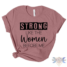 Load image into Gallery viewer, Strong Like The Women Before Me Short Sleeve Tee