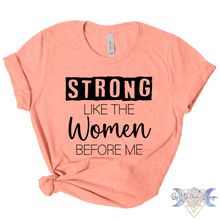 Load image into Gallery viewer, Strong Like The Women Before Me Short Sleeve Tee