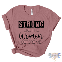 Load image into Gallery viewer, Strong Like The Women Before Me Short Sleeve Tee
